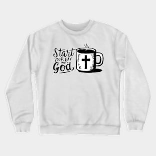 Start your day with God Crewneck Sweatshirt
